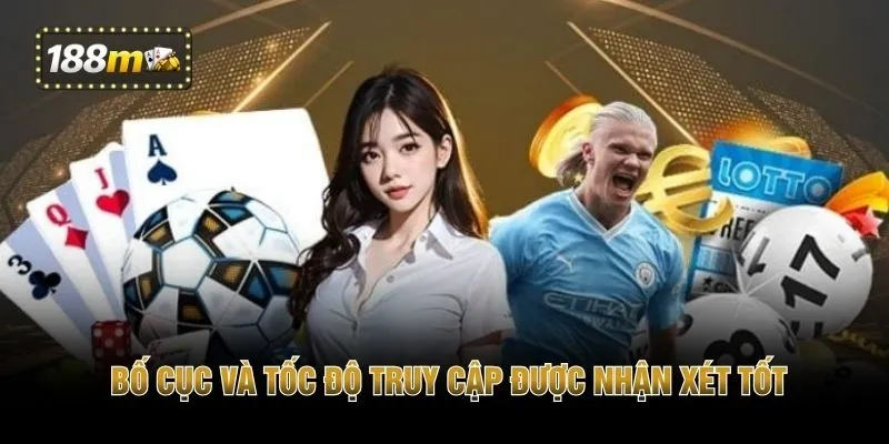 Bố cục và tốc độ truy cập được nhận xét tốt