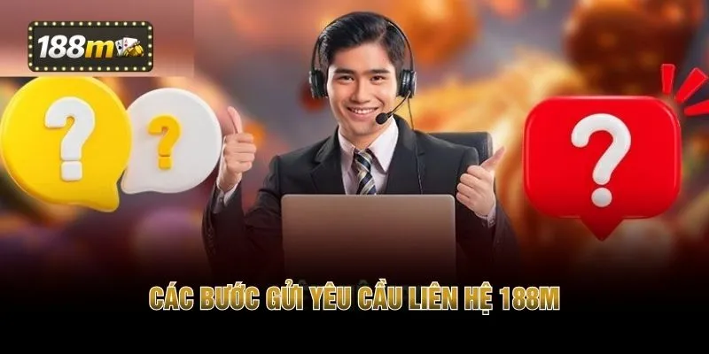 Các bước gửi yêu cầu liên hệ 188M