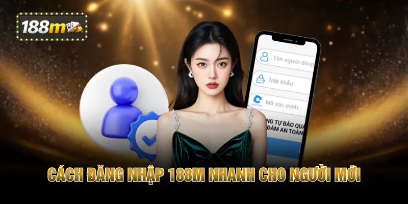 Cách đăng nhập 188M nhanh cho người mới