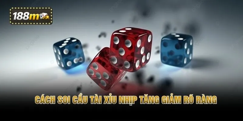 Cách soi cầu Tài Xỉu nhịp tăng giảm rõ ràng 