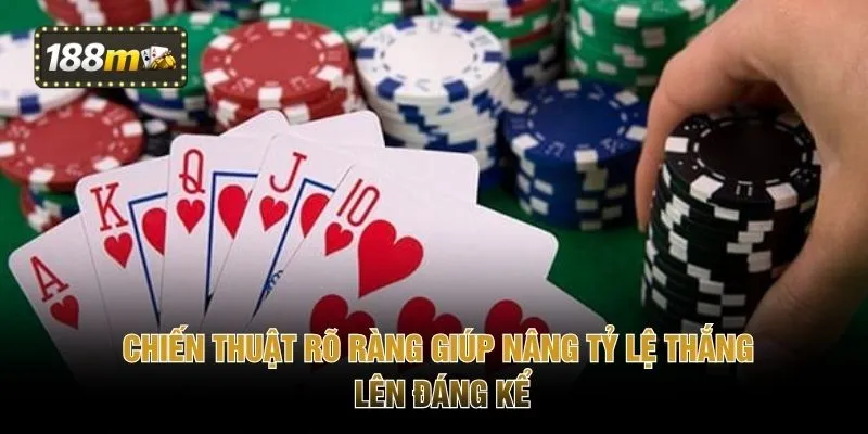 Chiến thuật rõ ràng giúp nâng tỷ lệ thắng lên đáng kể