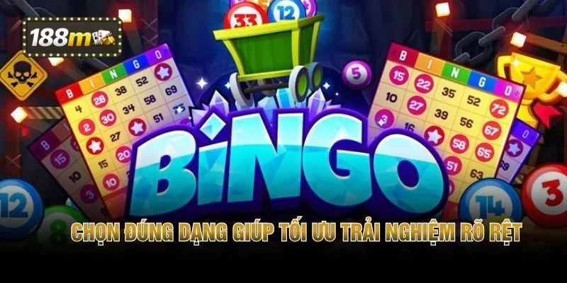 Chọn đúng dạng giúp tối ưu trải nghiệm rõ rệt