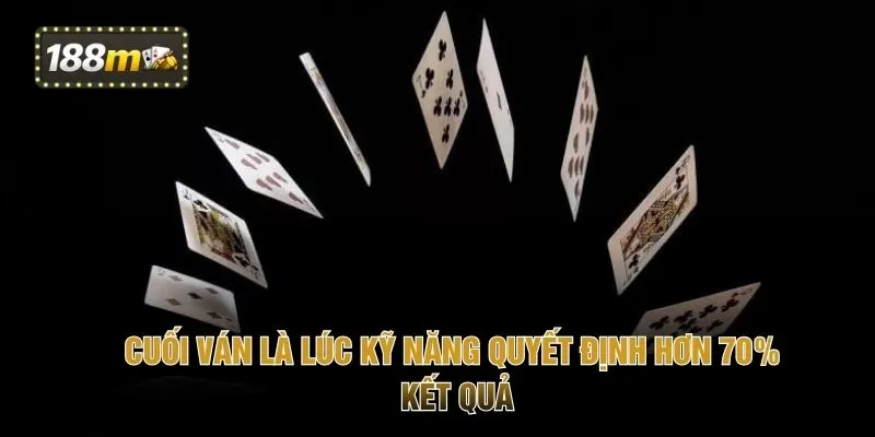Cuối ván là lúc kỹ năng quyết định hơn 70% kết quả
