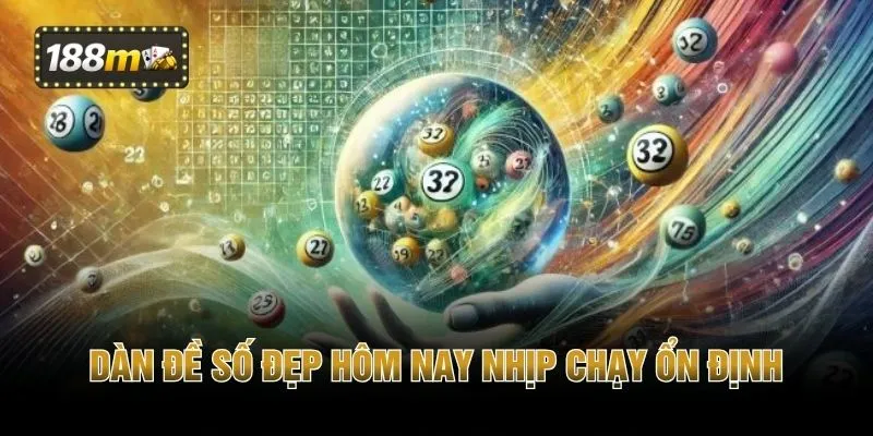 Dàn đề số đẹp hôm nay nhịp chạy ổn định 