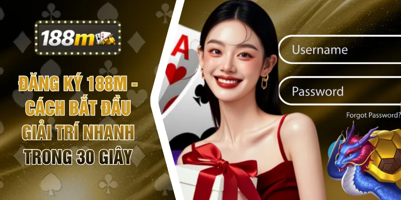 Đăng Ký 188M - Cách Bắt Đầu Giải Trí Nhanh Trong 30 Giây