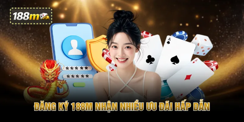 Đăng ký 188M nhận nhiều ưu đãi hấp dẫn