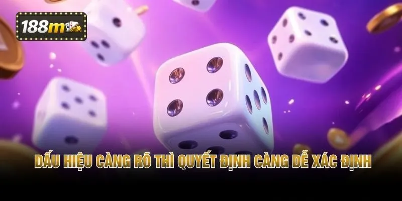 Dấu hiệu càng rõ thì quyết định càng dễ xác định
