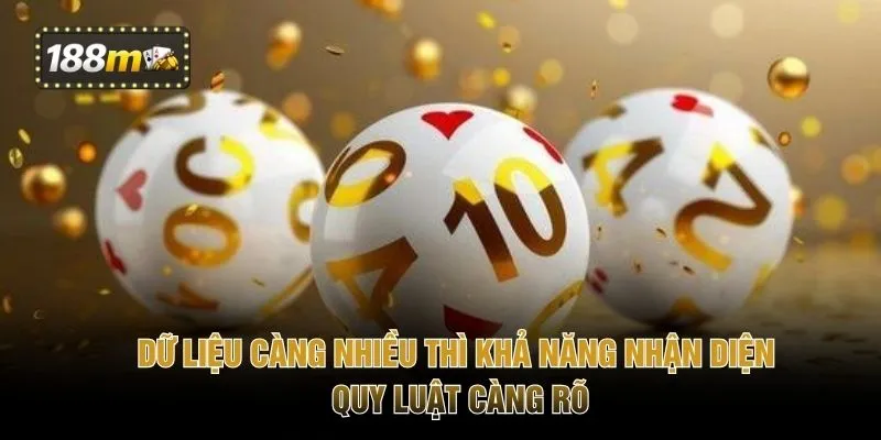 Dữ liệu càng nhiều thì khả năng nhận diện quy luật càng rõ