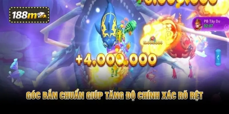 Góc bắn chuẩn giúp tăng độ chính xác rõ rệt
