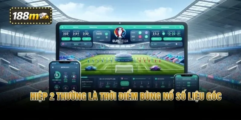Hiệp 2 thường là thời điểm bùng nổ số liệu góc