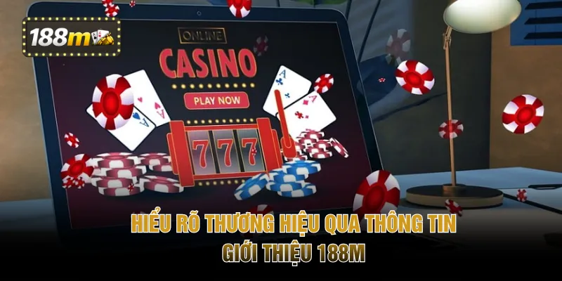 Hiểu rõ thương hiệu qua thông tin giới thiệu 188M