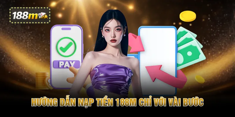 Hướng dẫn nạp tiền 188M chỉ với vài bước