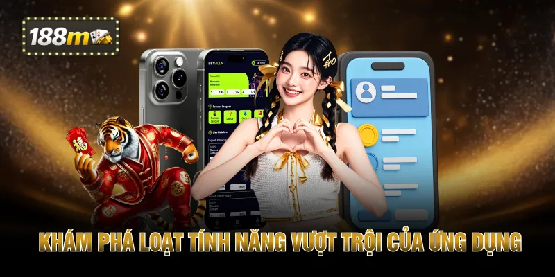 Khám phá loạt tính năng vượt trội của ứng dụng