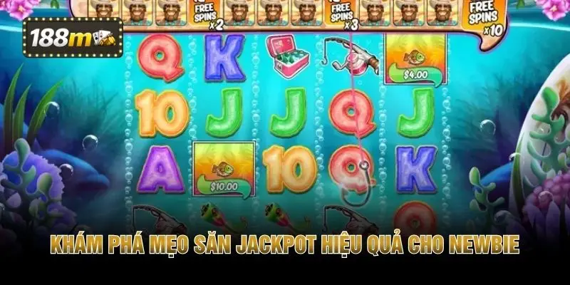 Khám phá mẹo săn Jackpot hiệu quả cho newbie