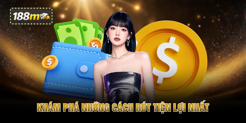 Khám phá những cách rút tiện lợi nhất
