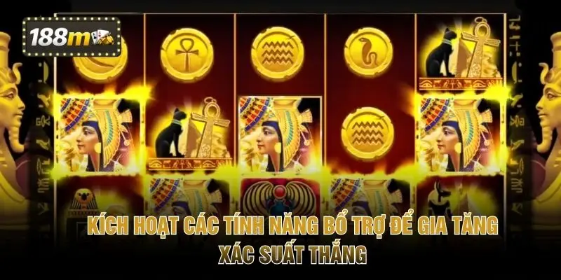 Kích hoạt các tính năng bổ trợ để gia tăng xác suất thắng