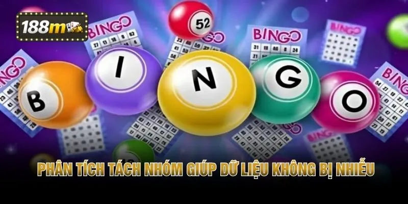 Phân tích tách nhóm giúp dữ liệu không bị nhiễu