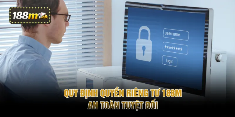 Quy định quyền riêng tư 188M an toàn tuyệt đối