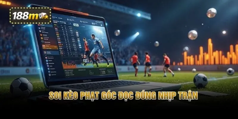 Soi kèo phạt góc đọc đúng nhịp trận 