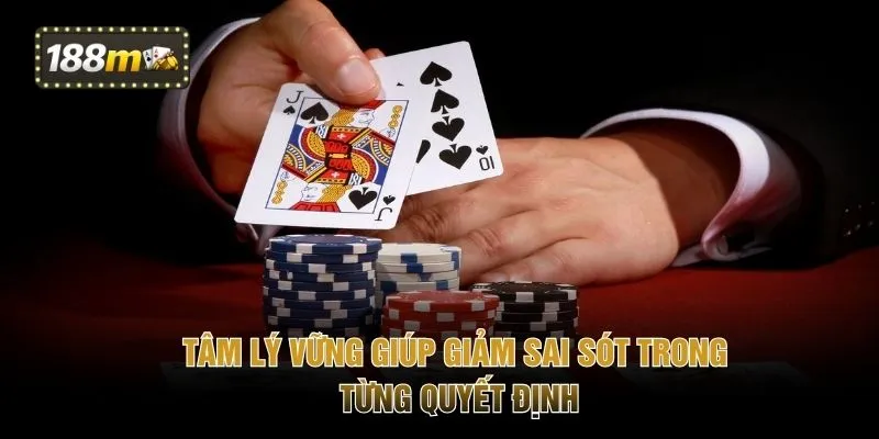 Tâm lý vững giúp giảm sai sót trong từng quyết định