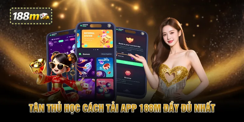 Tân thủ học cách tải app 188M đầy đủ nhất