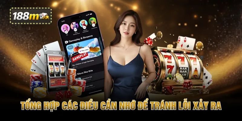 Tổng hợp các điều cần nhớ để tránh lỗi xảy ra