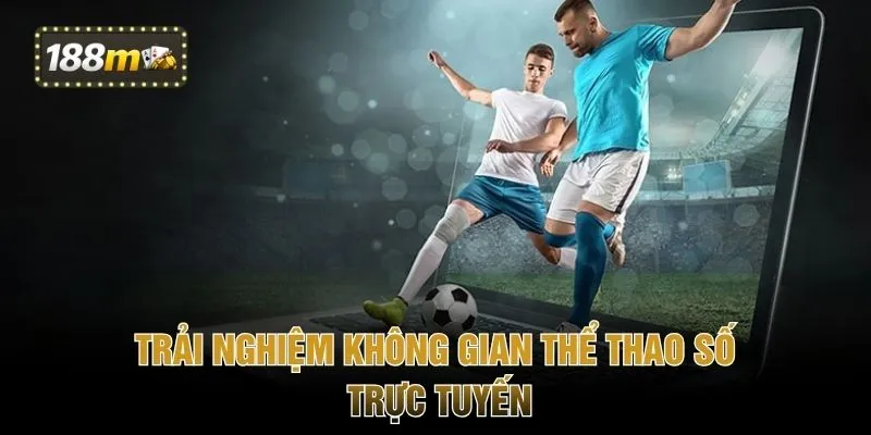 Trải nghiệm không gian thể thao số trực tuyến
