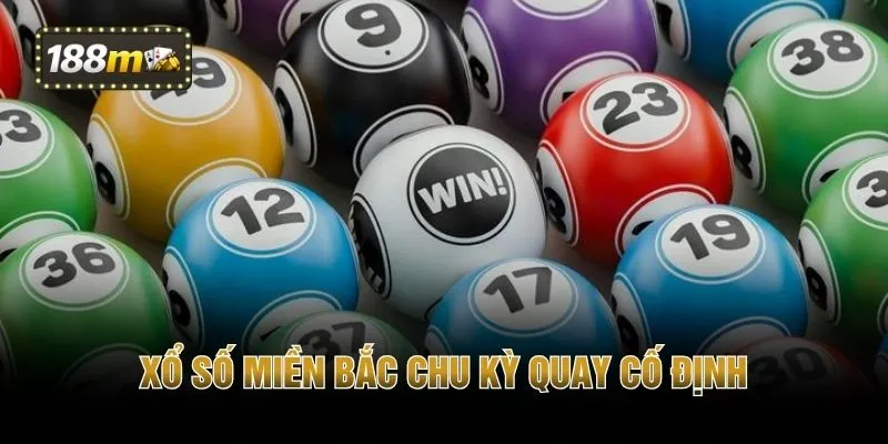 Xổ số miền Bắc chu kỳ quay cố định 